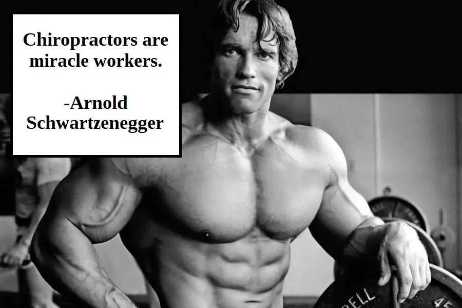 Arnold Schwartzeneggar - Chiropractic Quote